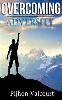 Overcoming Adversity - Valcourt Pijhon