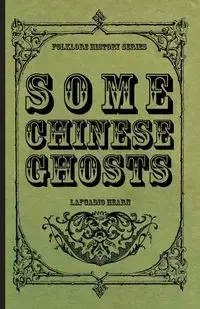 Some Chinese Ghosts - Hearn Lafcadio