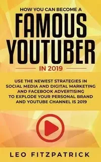 How YOU can become a Famous YouTuber in 2019 - Leo Fitzpatrick