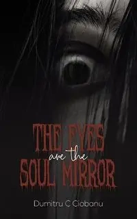 The Eyes Are the Soul Mirror - Ciobanu Dumitru C