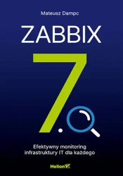 Zabbix 7.0. Efektywny monitoring infrastruktury IT - Mateusz Dampc