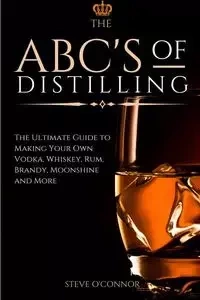The ABC'S of Distilling - Steve O'Connor