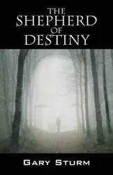 The Shepherd of Destiny - Gary Sturm