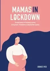 Mamas in Lockdown - Denise Ives