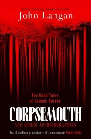 Corpsemouth and other autobiographies. Ten dark tales of cosmic horror wer. angielska - John Langan