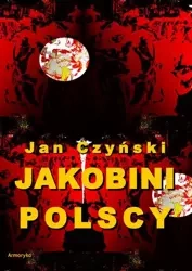 eBook Jakobini polscy. Powieść z czasów rewolucji 1830 roku - Jan Czyński