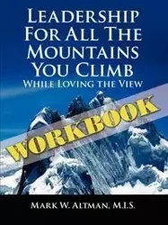 Leadership For All the Mountains You Climb - Altman M.I.S. Mark W.
