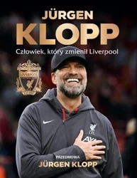 Jurgen Klopp. Człowiek, który zmienił Liverpool - praca zbiorowa
