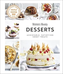 Australian Women's Weekly Desserts. Achievable, Satisfying Sweet Treats - Australian Women's Weekly
