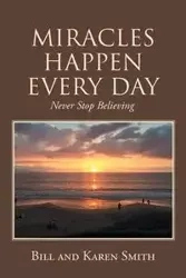 MIRACLES HAPPEN EVERY DAY - Bill Karen Smith and