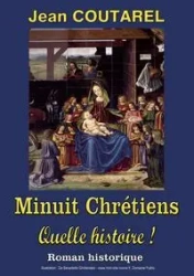 Minuit Chrétiens, quelle histoire ! - Jean Coutarel