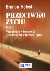 Przeciwko życiu Tom 1 Perspektywy badawcze problematyki zagrożeń życia - Brunon Hołyst