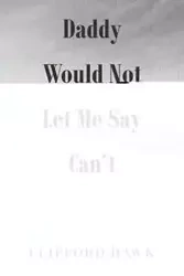 Daddy Would Not Let Me Say Can't - Clifford Hawk