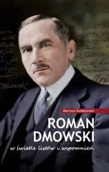 Roman Dmowski w świetle listów i wspomnień - Mariusz Kułakowski