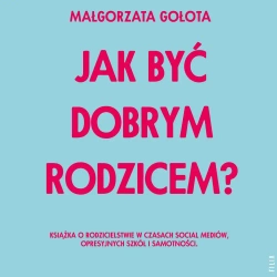audiobook Jak być dobrym rodzicem? - Małgorzata Gołota