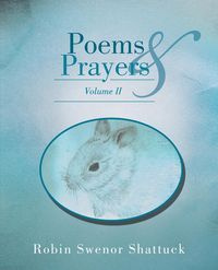 Poems and Prayers Volume II - Robin Shattuck Swenor