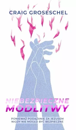 Niebezpieczne modlitwy - Craig Groeschel