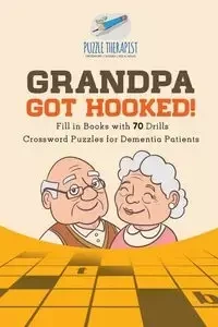 Grandpa Got Hooked! | Crossword Puzzles for Dementia Patients | Fill in Books with 70 Drills - Puzzle Therapist