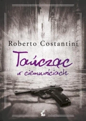 Tańcząc w ciemnościach - Roberto Costantini