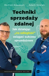 Techniki sprzedaży zdalnej. Jak działając „na odległość”, osiągać sukcesy sprzedażowe - Roman Kawszyn, Adam Szaran