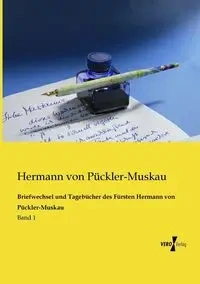 Briefwechsel und Tagebücher des Fürsten Hermann von Pückler-Muskau - von Pückler-Muskau Hermann