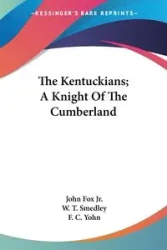 The Kentuckians; A Knight Of The Cumberland - John Fox Jr.