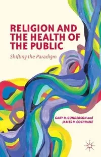 Religion and the Health of the Public - Gary R. Gunderson