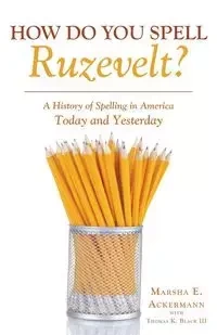 How Do You Spell Ruzevelt? - Marsha E. Ackermann
