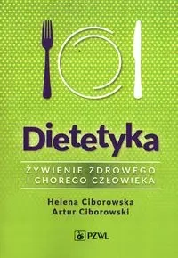 Dietetyka Żywienie zdrowego i chorego człowieka - Helena Ciborowska, Artur Ciborowski