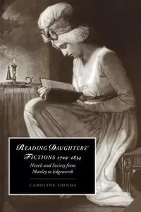 Reading Daughters' Fictions 1709 1834 - Caroline Gonda