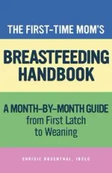 The First-Time Mom's Breastfeeding Handbook - Rosenthal Chrisie