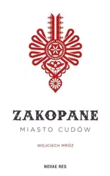 Zakopane - miasto cudów Wojciech Mrózq - Wojciech Mróz