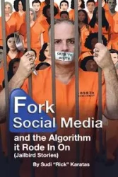 Fork Social Media and the Algorithm it Rode in on (Jailbird Stories) - Karatas Sudi (Rick)