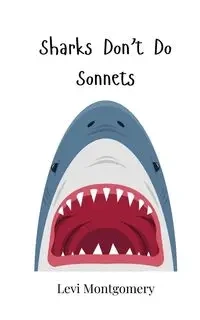 Sharks Don't Do Sonnets - Levi Montgomery