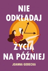 eBook Nie odkładaj życia na później - Joanna Godecka epub mobi