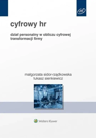 Cyfrowy HR. Dział personalny w obliczu cyfrowej.. - Małgorzata Sidor-Rządkowska, Łukasz Sienkiewicz