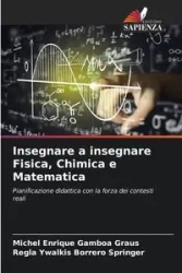 Insegnare a insegnare Fisica, Chimica e Matematica - Michel Enrique Gamboa Graus