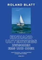 Einhand unterwegs zwischen Ems und Oder - Roland Blatt