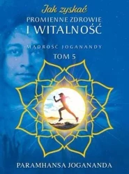 Jak zyskać promienne zdrowie i witalność - Paramhansa Jogananda