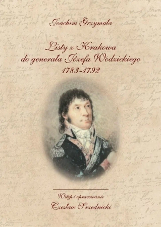 Listy z Krakowa do generała Józefa Wodzickiego... - Joachim Grzmała