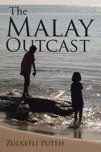 The Malay Outcast - Puteh Zulkefli