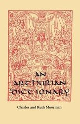 An Arthurian Dictionary - Charles Moorman