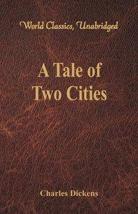A Tale of Two Cities (World Classics, Unabridged) - Charles Dickens