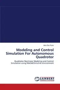 Modeling and Control Simulation for Autonomous Quadrotor - Putro Idris Eko