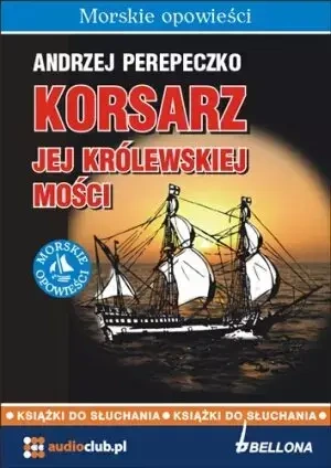 Korsarz Jej Królewskiej Mości (książka audio) - Andrzej Perepeczko