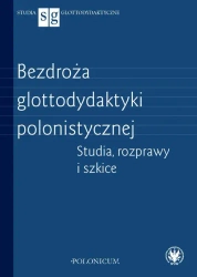 Bezdroża glottodydaktyki polonistycznej. Studia, rozprawy i szkice - Opracowanie zbiorowe