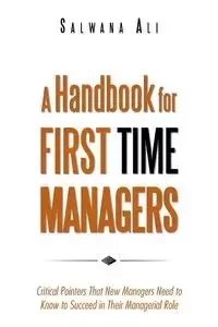 A Handbook for First Time Managers - Ali Salwana