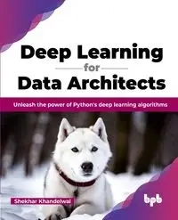 Deep Learning for Data Architects - Khandelwal Shekhar