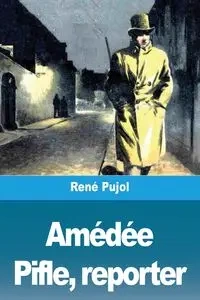Amédée Pifle, reporter - Pujol René