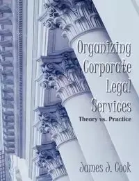 Organizing Corporate Legal Services - Cook James J.